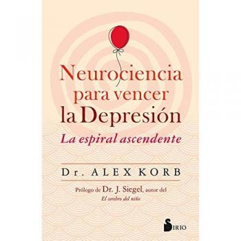 Neurociencia para vencer la depresión: La espiral ascendente - Dr. Alex Korb