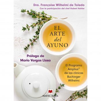 El arte del ayuno: El programa Amplius© de las clínicas Buchinger Wilhelmi - Wilhelmi de toledo , Françoise