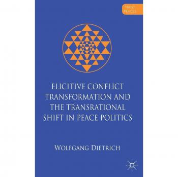 Elicitive Conflict Transformation and the Transrational Shift in Peace Politics
