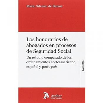 Los honorarios de abogados en procesos de Seguridad social.: Un estudio comparado de los ordenamientosnorteamericano, español y portugués