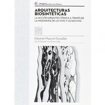Arquitecturas biosintéticas: La acción arquitectónica a través de la ingeniería de lo vivo y lo no-vivo