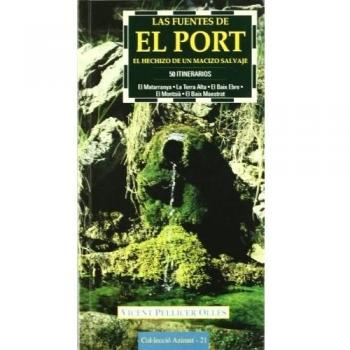Las fuentes de El Port: El hechizo de un macizo salvaje. 50 itinerarios. El Matarranya, la Terra Alta, el Baix Ebre, el Montsià, el Baix Maestrat. - Pellicer
