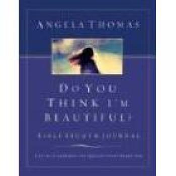Do You Think I'm Beautiful? Bible Study & Journal - Empowering Faith Reflection and Self-Discovery Guide by Angela Thomas