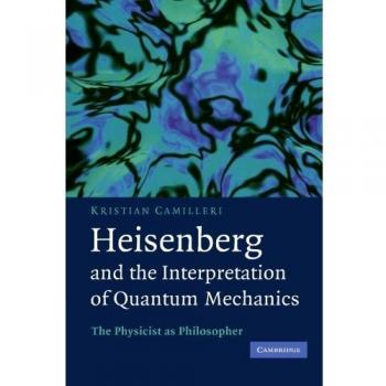 Heisenberg y la Interpretación de la Mecánica Cuántica: El Físico como Filósofo