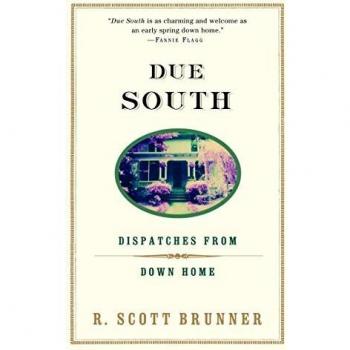 Due South: Dispatches from Down Home - Travel Memoir by R. Scott Brunner