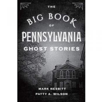 Pennsylvania Ghost Stories Anthology: The Big Book of Hauntings