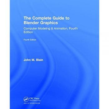 The Complete Guide to Blender Graphics: Computer Modeling & Animation, Fourth Edition