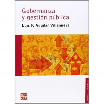 Gobernanza y gestión pública - Luis F. Aguilar Villanueva