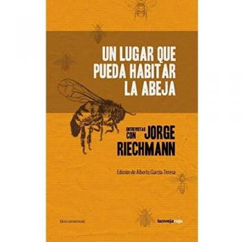 Un lugar que pueda habitar la abeja: entrevistas con Jorge Riechmann