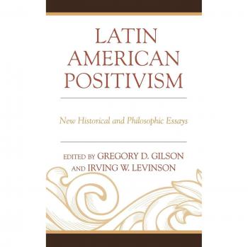 Latin American Positivism: New Historical and Philosophical Essays