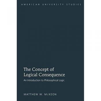 Philosophical Logic: Understanding Logical Consequence - American University Studies Edition