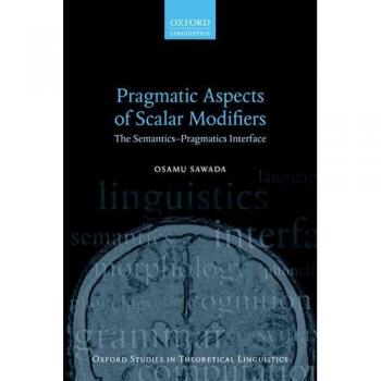 Pragmatic Aspects of Scalar Modifiers: The Semantics-Pragmatics Interface: 69