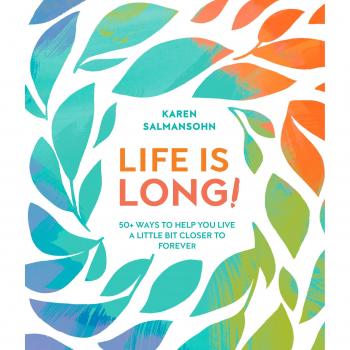 Life Is Long!: 50 Ways to Help You Live a Little Bit Closer to Forever