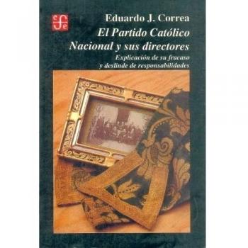 El Partido Catolico Nacional y Sus Directores: Explicacion de Su Fracaso y Deslinde de Responsabilidades