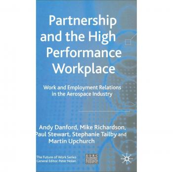Partnership and the High Performance Workplace: Work and Employment Relations in the Aerospace Industry