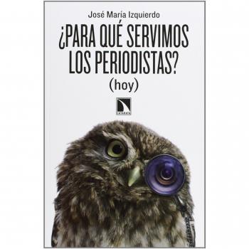 ¿Para Qué Servimos Los Periodistas?