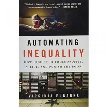 Automating Inequality: How High-Tech Tools Profile, Police, and Punish the Poor