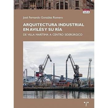 Arquitectura industrial en Avilés y su ría: De villa marítima a centro siderúrgico