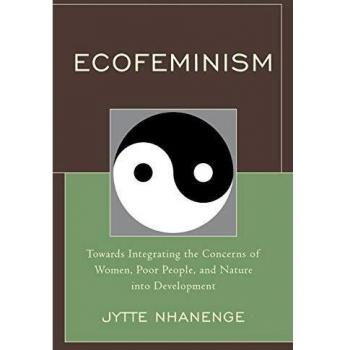 Ecofeminism: Integrating Women's, Poor People's, and Nature's Concerns in Development