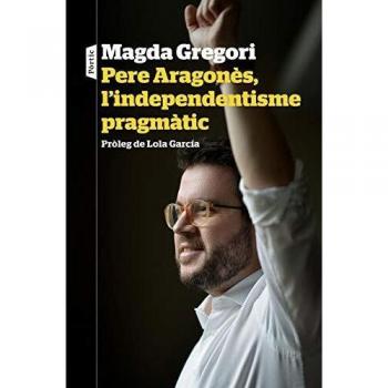 Pere Aragonès, l'independentisme pragmàtic: Pròleg de Lola García