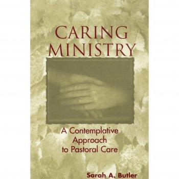 Caring Ministry: A Contemplative Approach to Pastoral Care