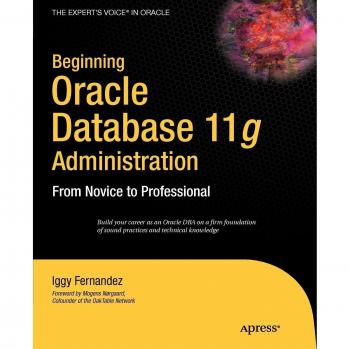Beginning Oracle Database 11g Administration: From Novice to Professional