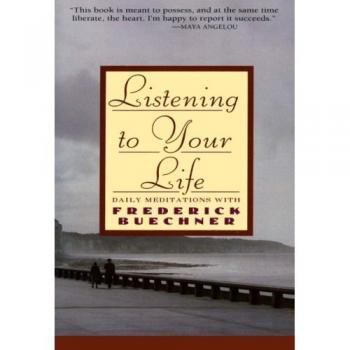 Listening to Your Life: Daily Meditations with Frederick Buechner