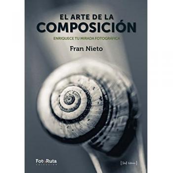 El arte de la composición: Enriquece tu mirada fotográfica: 25 - Francisco Rodríguez Nieto