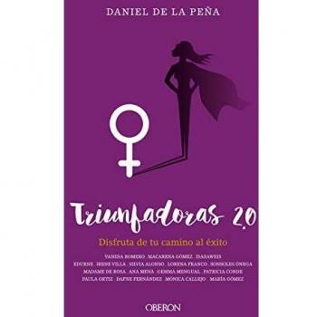 Triunfadoras 2.0: Disfruta de tu camino al éxito - PEÑA MUÑOZ, DANIEL DE LA