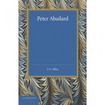 Peter Abailard - Edición en Rústica, Biografía y Filosofía del Pensador Medieval