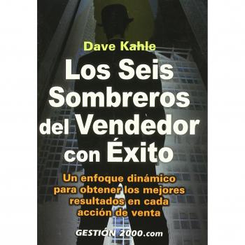 Los seis sombreros del vendedor con éxito: Un enfoque dinámico para obtener los mejores resultados en cada acción de venta