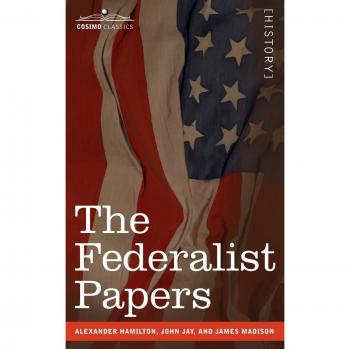 The Federalist Papers: Essential Essays by Alexander Hamilton