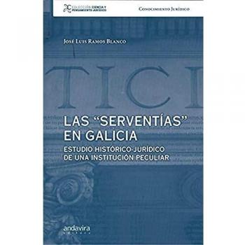 LAS SERVENTIAS EN GALICIA: ESTUDIO HISTÓRICO - JURÍDICO DE UNA INSTITUCIÓN PECULIAR