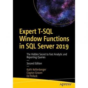 Expert T-SQL Window Functions in SQL Server 2019: The Hidden Secret to Fast Analytic and Reporting Queries