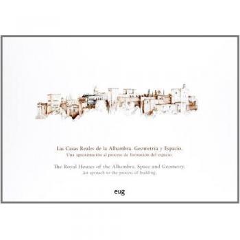 Las Casas Reales De La Alhambra. Geometría Y Espacio. Una Aproximación Al Proceso De Formación Del Espacio