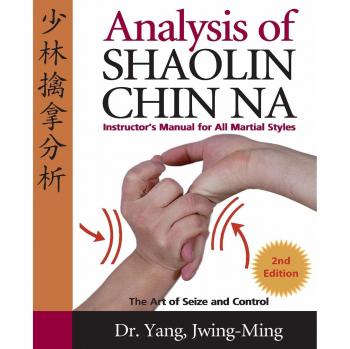 Analysis of Shaolin Chin Na: Instructors Manual for All Martial Styles: Instructors Manual for All Martial Styles Second Edition