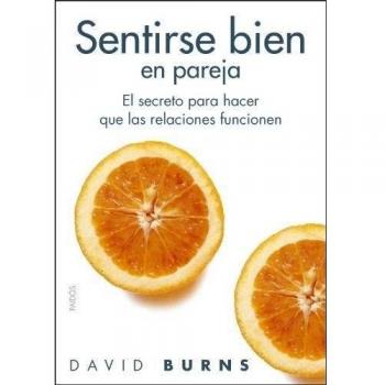 Sentirse bien en pareja: El secreto para hacer que las relaciones funcionen - David D Burns