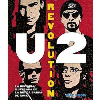 U2 Revolution: La historia ilustrada de la mítica banda de rock