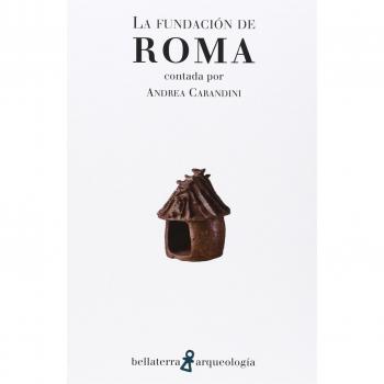 La fundación de Roma: Contada por Andrea Carandini
