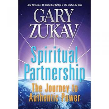 Gary Zukav's Spiritual Partnership: The Path to Authentic Power and Connection