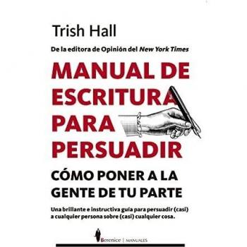 Manual de escritura para persuadir: Cómo poner a la gente de tu parte