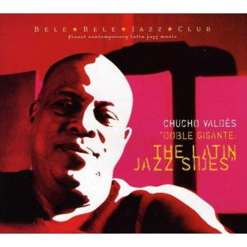 Doble Gigante : The Latin Jazz Sides - Chucho Valdes