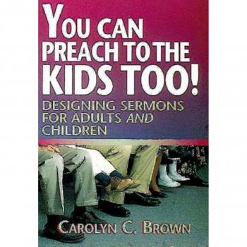 You Can Preach to the Kids Too!: Designing Sermons for Adults and Children