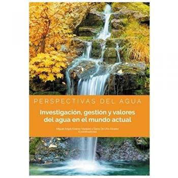 Perspectivas del agua. Investigación, gestión y valores del agua en el mundo actual