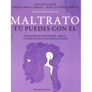 Maltrato, tú puedes con él: Herramientas psicológicas, legales y físicas contra la Herramientas psicológicas, legales y físicas contra la violencia de gene