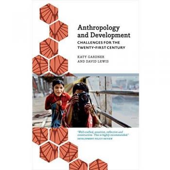 Anthropology and Development: Challenges for the Twenty-First Century