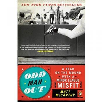 Odd Man Out: A Year on the Mound with a Minor League Misfit