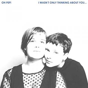 I Wasn't Only Thinking About You VINYL Vinyl Oh Pep!