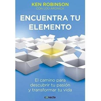 Encuentra tu elemento: El camino para descubrir tu pasión y transformar tu vida - Sir Ken Robinson