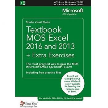 Textbook MOS Excel 2016 and 2013 + Extra Exercises: The most practical way to pass the MOS